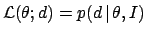 ${\cal L}(\theta; d) = p(d\,\vert\,\theta,I)$