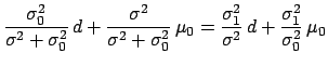 $\displaystyle \frac{\sigma_0^2}{\sigma^2+\sigma_0^2}\, d +
\frac{\sigma^2}{\sig...
..., \mu_0 =
\frac{\sigma_1^2}{\sigma^2}\,d + \frac{\sigma_1^2}{\sigma^2_0}\,\mu_0$