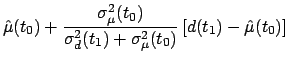 $\displaystyle \hat\mu(t_0) + \frac{\sigma_\mu^2(t_0)}{\sigma_d^2(t_1)+\sigma_\mu^2(t_0)}
\, [d(t_1) - \hat\mu(t_0)]$