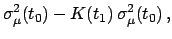 $\displaystyle \sigma_\mu^2(t_0) - K(t_1) \, \sigma_\mu^2(t_0) \,,$