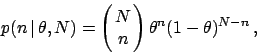 \begin{displaymath}
p(n\,\vert\,\theta,N) = \left(\!\!\begin{array}{c}N \\ n\end{array}\!\!\right)
\theta^n(1-\theta)^{N-n}\,,
\end{displaymath}