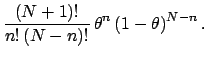 $\displaystyle \frac{(N+1)!}{n!\,(N-n)!}\,\theta^n\,(1-\theta)^{N-n}\,.$