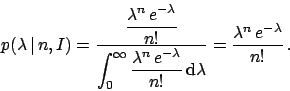 \begin{displaymath}
p(\lambda\,\vert\,n,I) = \frac{\displaystyle\frac{\lambda^n ...
... \,\rm {d}\lambda}}
= \frac{\lambda^n\, e^{-\lambda}}{n!} \,.
\end{displaymath}