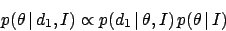\begin{displaymath}
p(\theta \,\vert\,d_1,I) \propto
p(d_1 \,\vert\,\theta,I) \, p(\theta \,\vert\, I)
\end{displaymath}