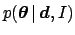 $\displaystyle p({\mbox{\boldmath$\theta$}}\,\vert\,{\mbox{\boldmath$d$}}, I)$