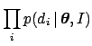 $\displaystyle \prod_i p(d_i \,\vert\,{\mbox{\boldmath$\theta$}},I)$