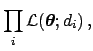 $\displaystyle \prod_i {\cal L}({\mbox{\boldmath$\theta$}}; d_i) \, ,$