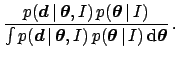 $\displaystyle \frac{p({\mbox{\boldmath$d$}} \,\vert\,{\mbox{\boldmath$\theta$}}...
...mbox{\boldmath$\theta$}} \,\vert\, I)
\,\mbox{d}{\mbox{\boldmath$\theta$}}}
\,.$