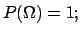 $\displaystyle P(\Omega) = 1;$