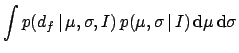 $\displaystyle \int p(d_f\,\vert\,\mu,\sigma,I)\,p(\mu,\sigma\,\vert\,I)
\,\mbox{d}\mu\,\mbox{d}\sigma$