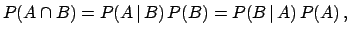 $\displaystyle P(A\cap B) = P(A\,\vert\,B) \, P(B) = P(B\,\vert\,A) \, P(A)\,,$
