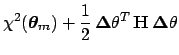 $\displaystyle \chi^2({\mbox{\boldmath$\theta$}}_m) +
\frac{1}{2}\, {\mbox{\boldmath$\Delta$}}\theta^T\, \mathbf{H}\,{\mbox{\boldmath$\Delta$}}\theta$