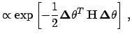 $\displaystyle \propto \exp\left[-\frac{1}{2}
{\mbox{\boldmath$\Delta$}}\theta^T\, \mathbf{H}\,{\mbox{\boldmath$\Delta$}}\theta \right] \,,$