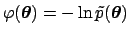 $\varphi({\mbox{\boldmath$\theta$}} ) = -\ln \tilde p({\mbox{\boldmath$\theta$}})$