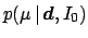 $\displaystyle p(\mu \,\vert\,{\mbox{\boldmath$d$}}, I_0)$