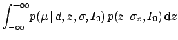 $\displaystyle \int_{-\infty}^{+\infty}\!p(\mu \,\vert\,d,z,\sigma,I_0)
\,p(z\,\vert\sigma_z,I_0)\,\mbox{d}z$