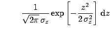 $\displaystyle \ \ \ \ \ \ \ \frac{1}{\sqrt{2\pi}\,\sigma_z}\exp\left[
-\frac{z^2}{2\,\sigma_z^2}\right] \,\mbox{d}z$