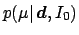 $\displaystyle p(\mu\vert\,{\mbox{\boldmath$d$}},I_0)$