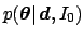 $\displaystyle p({\mbox{\boldmath$\theta$}}\vert\,{\mbox{\boldmath$d$}},I_0)$