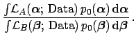 $\displaystyle \frac
{\int\!{\cal L}_A({\mbox{\boldmath$\alpha$}};\, \mbox{Data}...
...Data}) \,p_0({\mbox{\boldmath$\beta$}}) \,\mbox{d}{\mbox{\boldmath$\beta$}}}\,.$