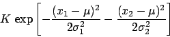 \begin{displaymath}
K\,\exp\left[ -\frac{(x_1-\mu)^2}{2\sigma_1^2}
-\frac{(x_2-\mu)^2}{2\sigma_2^2}\right]
\end{displaymath}