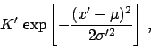 \begin{displaymath}
K'\,\exp\left[ -\frac{(x'-\mu)^2}{2\sigma'^2} \right] \, ,
\end{displaymath}