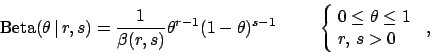 \begin{displaymath}
\mbox{Beta}(\theta \,\vert\,r,s)=\frac{1}{\beta(r,s)}\theta^...
...rray}{l} 0\le \theta\le 1 \\
r,\,s > 0 \end{array}\right.\,,
\end{displaymath}