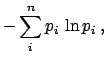 $\displaystyle - \sum_i^n p_i \, \ln p_i \, ,$