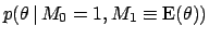 $\displaystyle p(\theta\,\vert\,M_0=1,M_1\equiv \mbox{E}(\theta))$