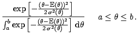 $\displaystyle \frac{\exp\left[-\frac{(\theta-\mbox{\footnotesize E}(\theta))^2}...
...\sigma^2(\theta)} \right]\,\mbox{d}\theta }
\hspace{0.6cm} a\le \theta \le b\,.$