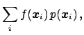 $\displaystyle \sum_i f({\mbox{\boldmath$x$}}_i) \, p({\mbox{\boldmath$x$}}_i)\,,$