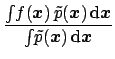 $\displaystyle \frac{\int\! f({\mbox{\boldmath$x$}}) \, \tilde p({\mbox{\boldmat...
...h$x$}}}
{\int\! \tilde p({\mbox{\boldmath$x$}})\,\mbox{d}{\mbox{\boldmath$x$}}}$