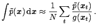 $\displaystyle \int\! \tilde p({\mbox{\boldmath$x$}})\,\mbox{d}{\mbox{\boldmath$...
...
\sum_t \frac{\tilde p({\mbox{\boldmath$x$}}_t)}{g({\mbox{\boldmath$x$}}_t)}\,.$