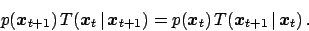 \begin{displaymath}
p({\mbox{\boldmath$x$}}_{t+1})\, T({\mbox{\boldmath$x$}}_{t}...
...box{\boldmath$x$}}_{t+1}\,\vert\,{\mbox{\boldmath$x$}}_{t})\,.
\end{displaymath}