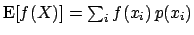 $\mbox{E}[f(X)] = \sum_i f(x_i) \, p(x_i) $