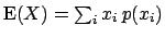 $\mbox{E}(X) = \sum_i x_i \, p(x_i) $