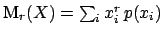 $\mbox{M}_r(X) = \sum_i x_i^r \, p(x_i) $