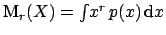 $\mbox{M}_r(X) = \int\!x^r \, p(x)\,\mbox{d}x $