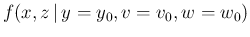 $\displaystyle f(x,z\,\vert\,y=y_0,v=v_0,w=w_0)$