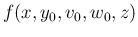 $\displaystyle f(x,y_0,v_0,w_0,z)$