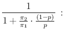 $\displaystyle \frac{1}{1+ \frac{\pi_2}{\pi_1}\cdot\frac{(1-p)}{p}}\,:$