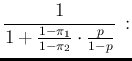 $\displaystyle \frac{1}{1 + \frac{1-\pi_1}{1-\pi_2}\cdot \frac{p}{1-p}}\,:$