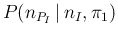 $P(n_{P_I}\,\vert\,n_I,\pi_1)$