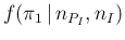 $\displaystyle f(\pi_1\,\vert\,n_{P_I},n_I)$