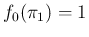 $f_0(\pi_1)=1$