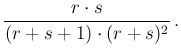 $\displaystyle \frac{r\cdot s}{(r+s+1)\cdot(r+s)^2}\,.$