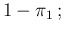 $\displaystyle 1-\pi_1\,;$