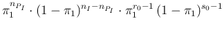 $\displaystyle \pi_1^{n_{P_I}}\cdot (1-\pi_1)^{n_I-n_{P_I}} \cdot \pi_1^{r_0-1}\,(1-\pi_1)^{s_0-1}$