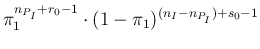 $\displaystyle \pi_1^{n_{P_I}+r_0-1}\cdot (1-\pi_1)^{(n_I-n_{P_I})+s_0-1}$