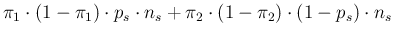 $\displaystyle \pi_1\cdot (1-\pi_1)\cdot p_s\cdot n_s +
\pi_2\cdot (1-\pi_2)\cdot (1-p_s)\cdot n_s$